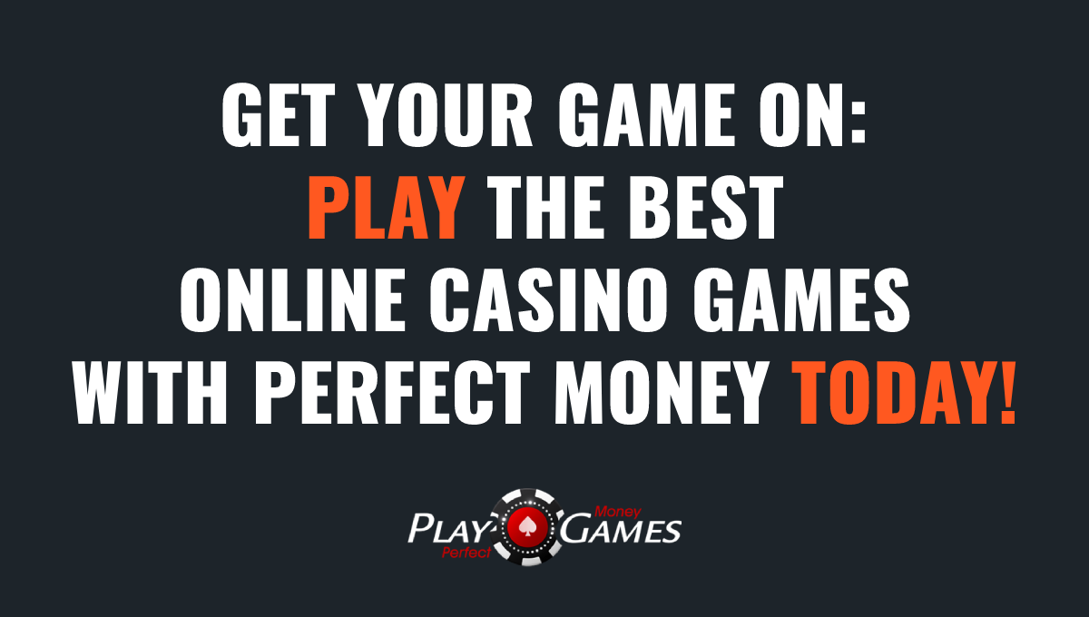best online casino games with perfect money - playperfectmoneygames.com