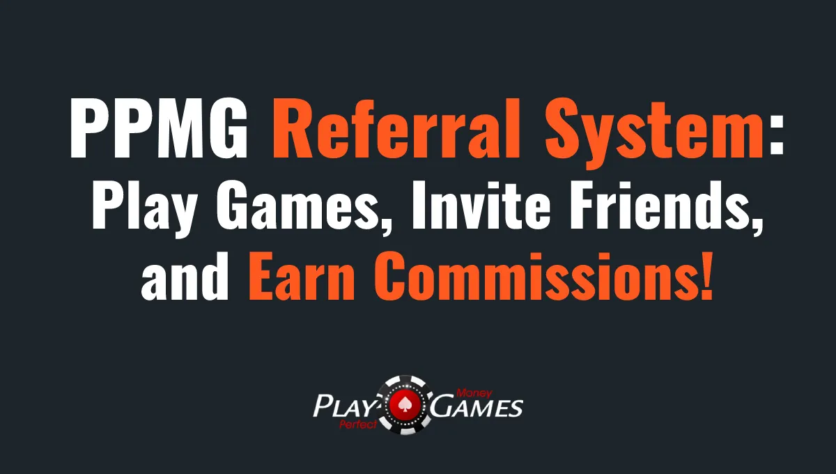 PPMG Referral System - Play Perfect Money Games