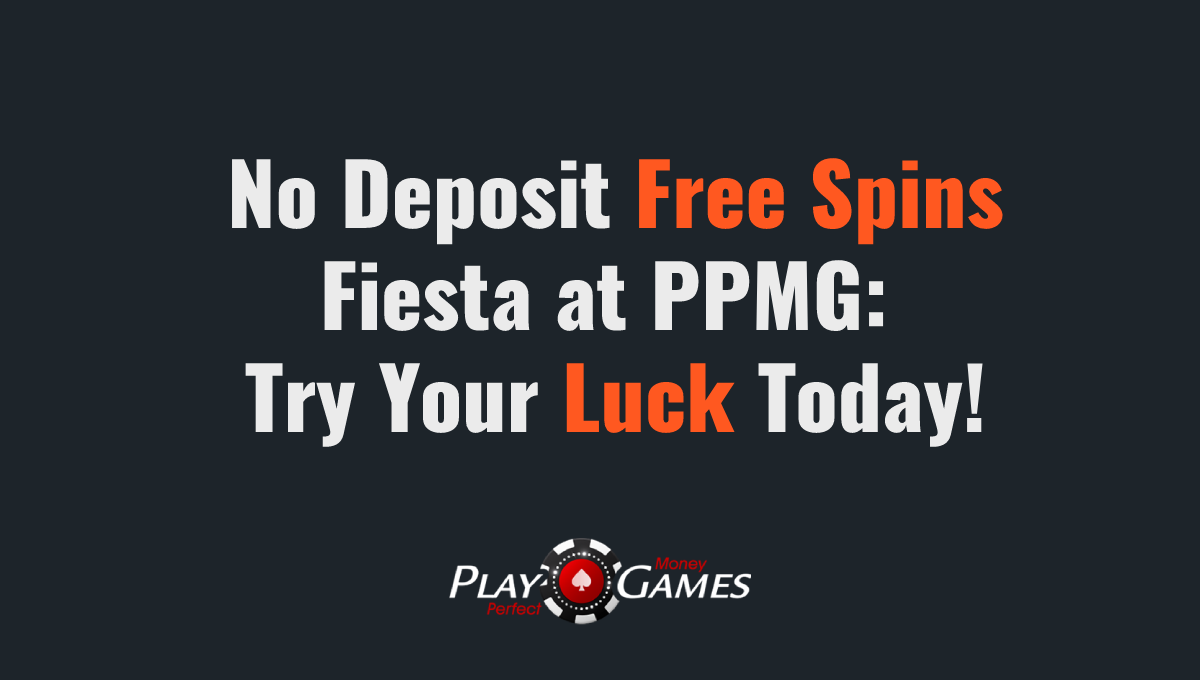 No Deposit Free Spins Fiesta at PPMG: Try Your Luck Today!